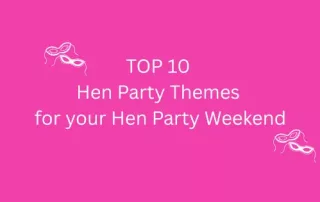 TOP 10 Hen Party Themes for your Hen Party Weekend