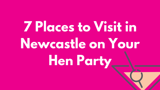 Places to visit in Newcastle on your hen party