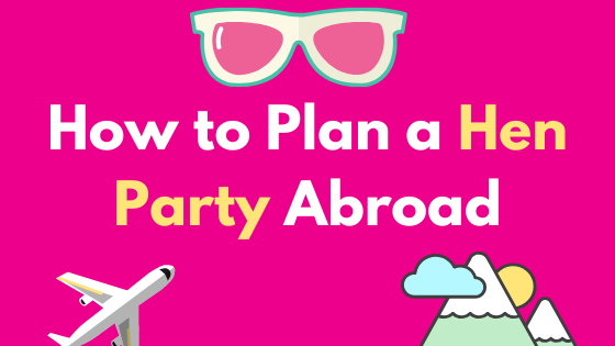 How to plan a hen party abroad
